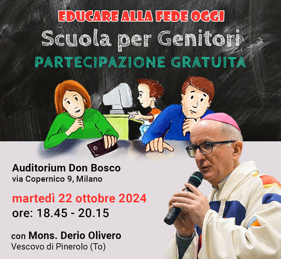 Scuola per Genitori con Mons. Derio Olivero
Vescovo di Pinerolo (To) - Oratorio S. Agostino Milano - Salesiani Milano